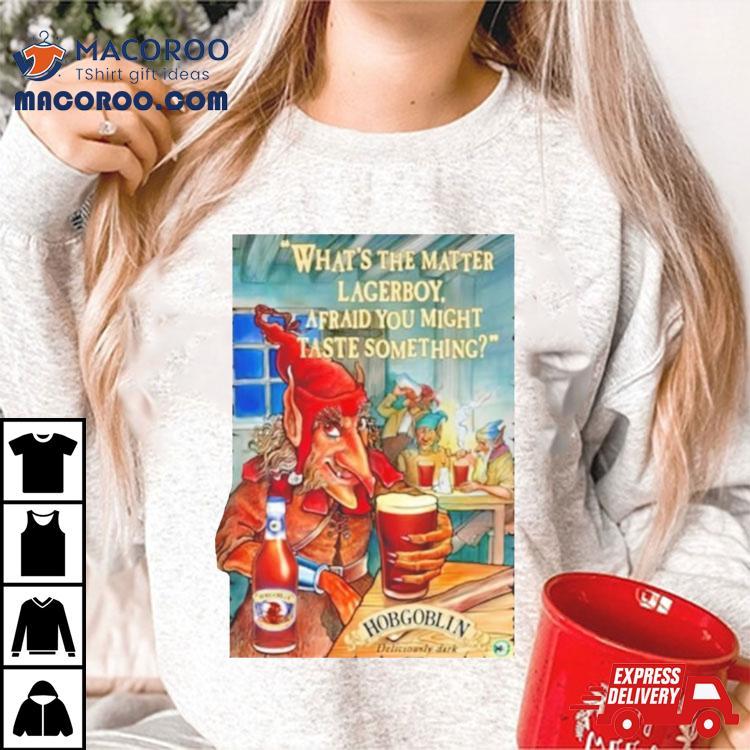 Whats The Matter Lagerboy Afraid You Might Taste Something Shirt Whats The Matter Lagerboy Afraid You Might Taste Something Shirt