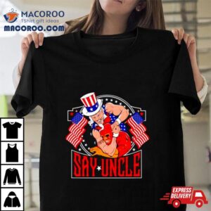 Men's Say Uncle Shirt 2 Men S Say Uncle Tshirt