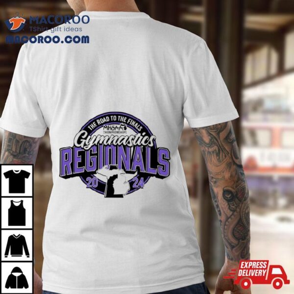 Mhsaa Championships The Road To Te Finals Gymnastics Regionals 2024 Logo Shirt