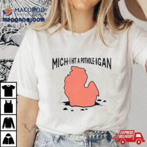 Michigan Mich I Hit A Pothole Igan Shirt