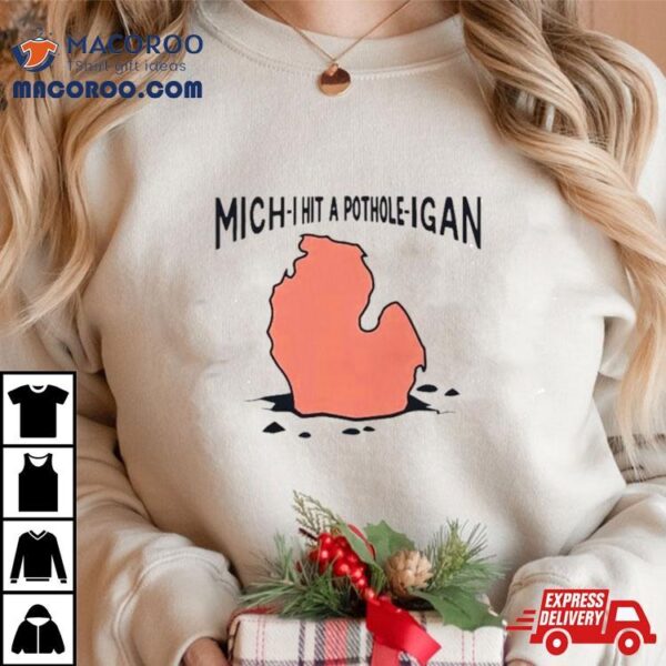 Michigan Mich I Hit A Pothole Igan Shirt