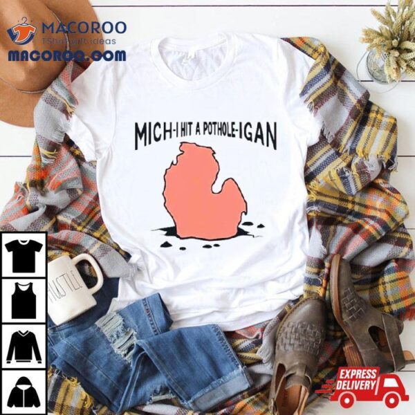 Michigan Mich I Hit A Pothole Igan Shirt