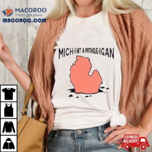 Michigan Mich I Hit A Pothole Igan Shirt