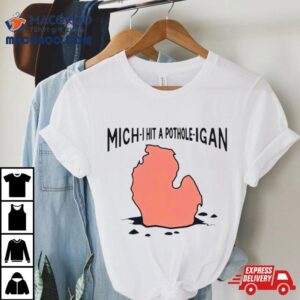 Michigan Mich I Hit A Pothole Igan Tshirt