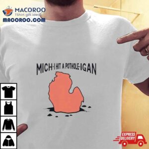 Michigan Mich I Hit A Pothole Igan Tshirt