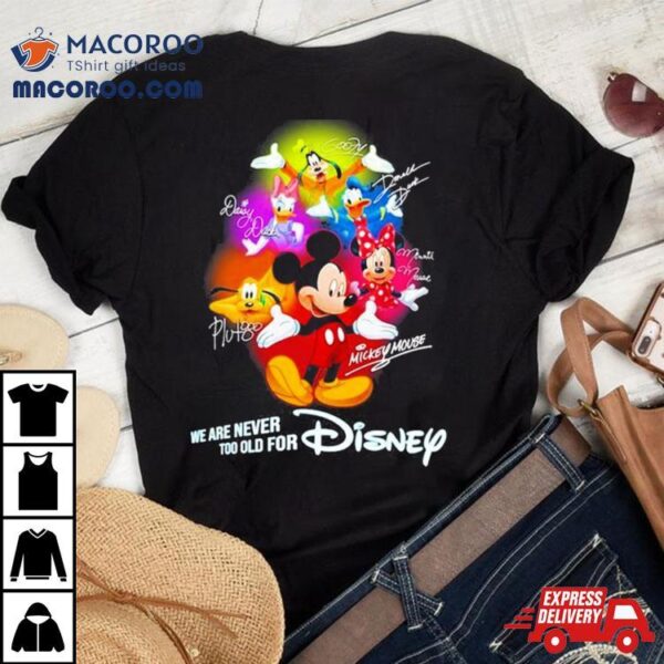 Mickey Mouse And Friend We Are Never Too Old For Disney T Shirt