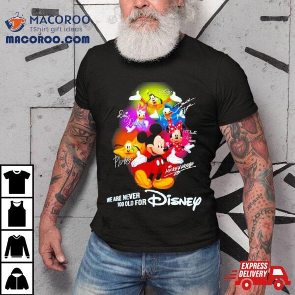 Mickey Mouse And Friend We Are Never Too Old For Disney T Shirt