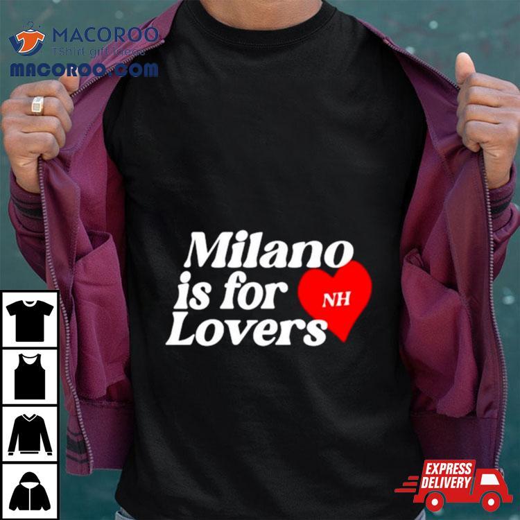 Milano Is For Lovers Shirt Milano Is For Lovers Shirt