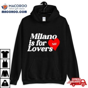 Milano Is For Lovers Shirt 2 Milano Is For Lovers Tshirt