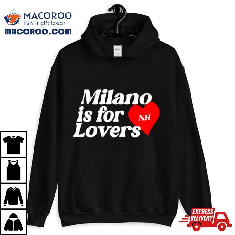 Milano Is For Lovers Shirt Milano Is For Lovers Shirt