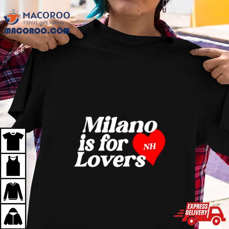 Milano Is For Lovers Shirt Milano Is For Lovers Shirt