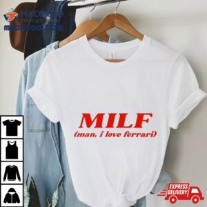 Milf Man I Love Ferrari Shirt