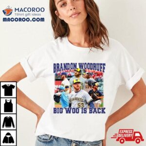 Milwaukee Brewers Brandon Woodruff Big Woo Is Back Shirt