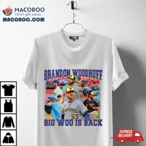 Milwaukee Brewers Brandon Woodruff Big Woo Is Back Tshirt