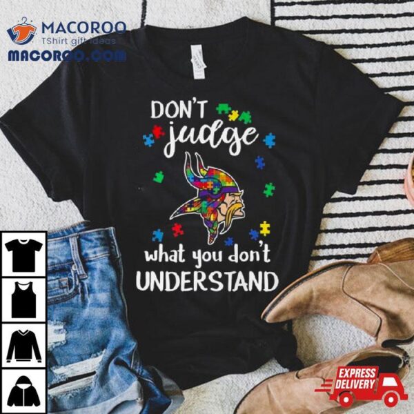 Minnesota Vikings Autism Don’t Judge What You Don’t Understand Shirt