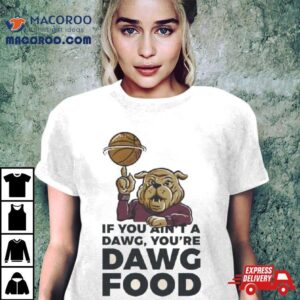 Mississippi State Bulldogs If You Ain Rsquo T A Dawg Tshirt