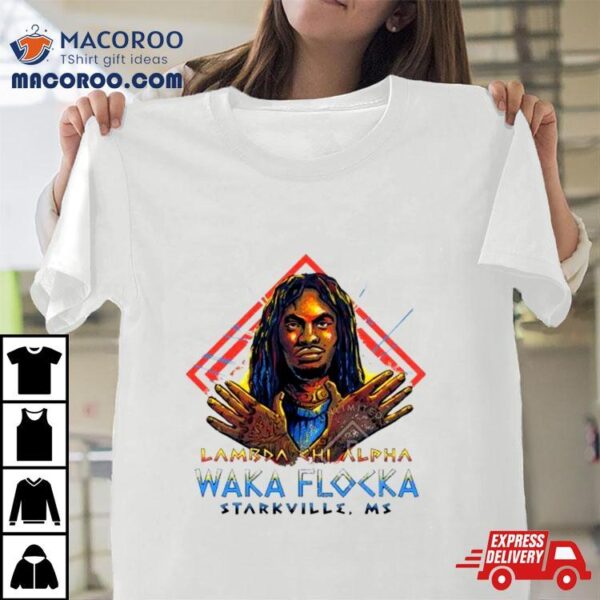 Mississippi State Bulldogs Lambda Chi Alpha Waka Flocka Starkville Ms Shirt