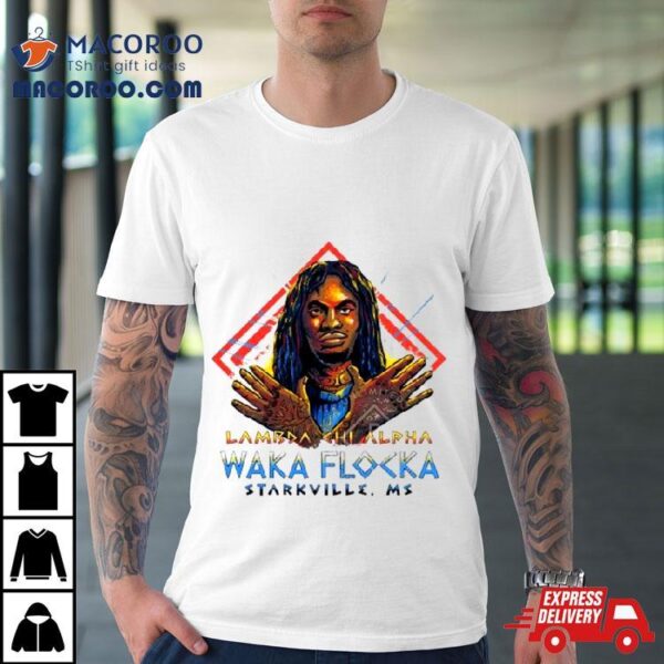 Mississippi State Bulldogs Lambda Chi Alpha Waka Flocka Starkville Ms Shirt