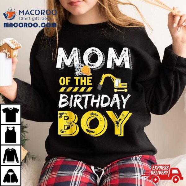 Mom Of The Birthday Boy Construction Party Shirt