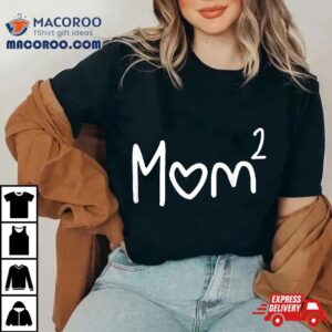 Mom Of Two Kid Mother Day Shirt 2 Squared Mommy 2 Mom Of Two Kid Mother Day Squared Mommy Tshirt