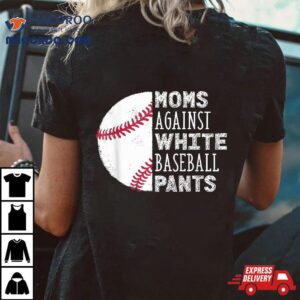 Moms Against White Baseball Pants Funny Mom Quote Shirt