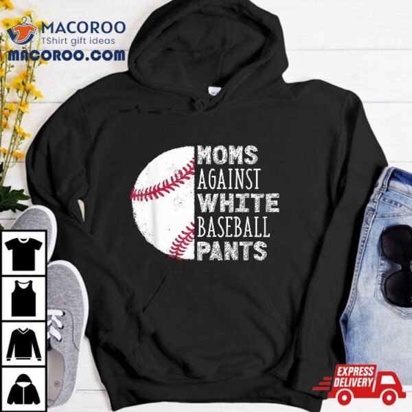 Moms Against White Baseball Pants Funny Mom Quote Shirt