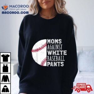 Moms Against White Baseball Pants Funny Mom Quote Tshirt