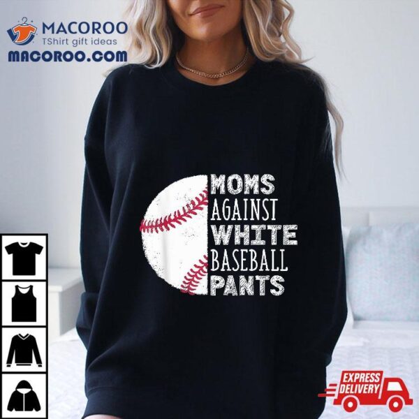 Moms Against White Baseball Pants Funny Mom Quote Shirt