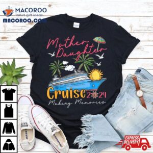 Mother Daughter Cruise 2024 Funny Memories Ship Lover Shirt