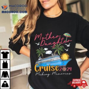 Mother Daughter Cruise Funny Memories Ship Lover Tshirt