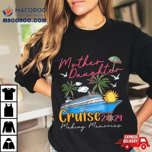 Mother Daughter Cruise 2024 Funny Memories Ship Lover Shirt