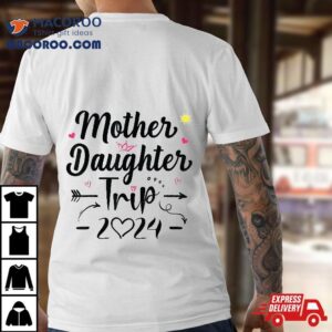 Mother Daughter Trip 2024 Weekend Vacation Lovers Road Shirt