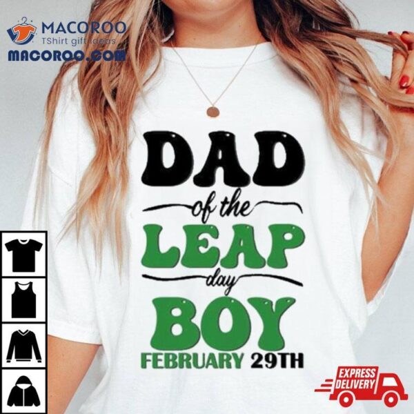 Mother Day Dad Of The Leap Day Boy February 29th Shirt