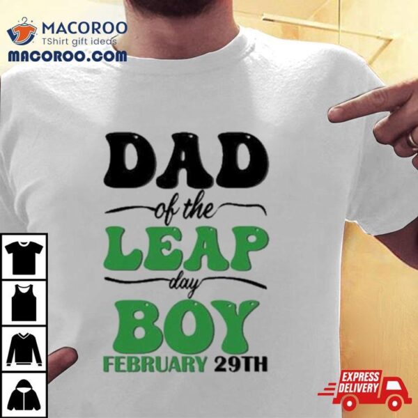 Mother Day Dad Of The Leap Day Boy February 29th Shirt