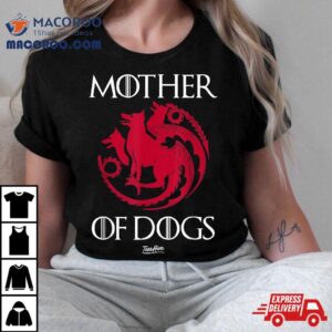 Mother Of Dogs Shirt