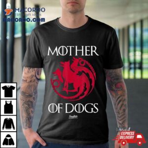 Mother Of Dogs Tshirt