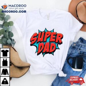 Movement Super Dad Happy Fathers Day Shirt