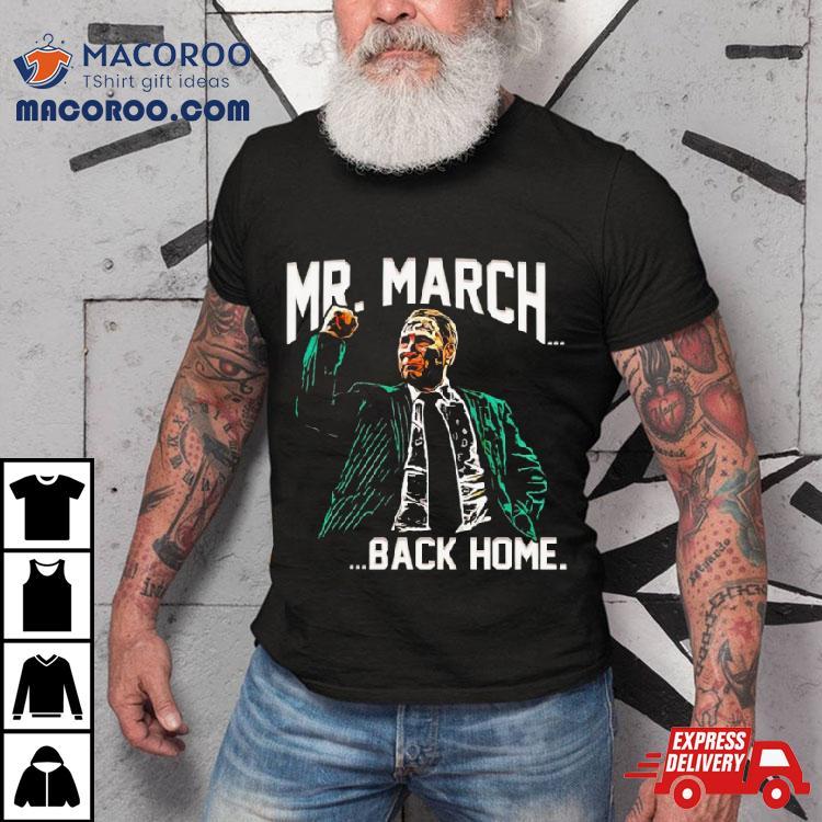 Mr. March Back Home Shirt Mr. March Back Home Shirt