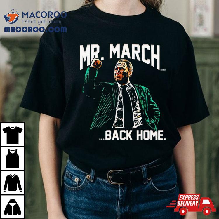 Mr. March Back Home Shirt Mr. March Back Home Shirt