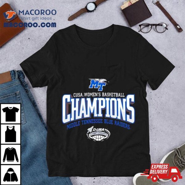 Mtsu Blue Raiders 2024 C Usa Women’s Basketball Conference Tournament Champions Shirt