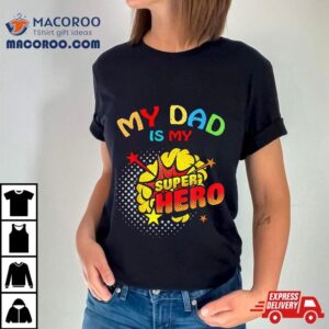 My Dad Is Superhero Shirt