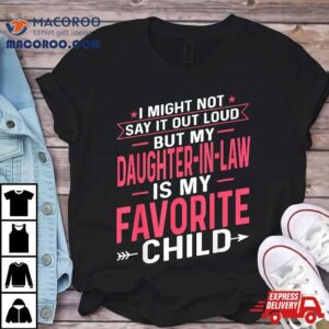 My Daughter-in-law Is Favorite Child Funny Mother In Law Shirt