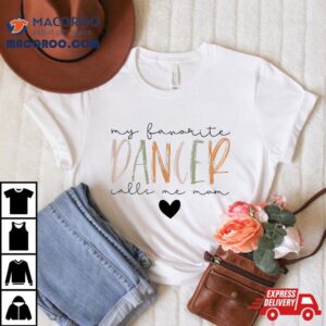 My Favorite Dancer Call Me Mom Shirt