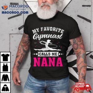 My Favorite Gymnast Calls Me Nana Mother S Day Tshirt