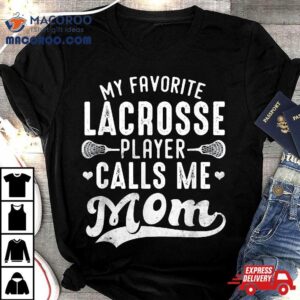 My Favorite Lacrosse Player Calls Me Mom Mother’s Day Shirt