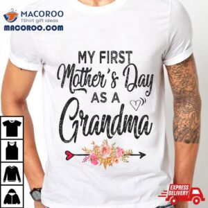 My First Mother S Day As A Grandma Mothers Tshirt