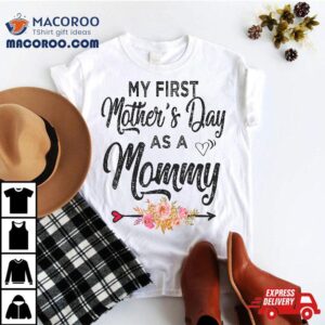 My First Mother’s Day As A Mommy Mothers 2024 New Mom Shirt