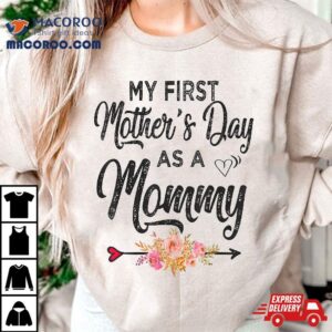 My First Mother S Day As A Mommy Mothers New Mom Tshirt