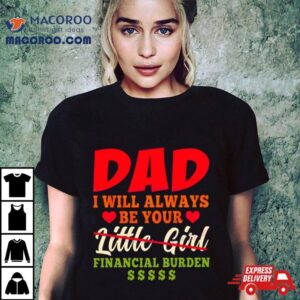 My Love Dad I Will Always Be Your Financial Burden Dollar Shirt 2 My Love Dad I Will Always Be Your Financial Burden Dollar Tshirt
