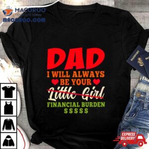 My Love Dad I Will Always Be Your Financial Burden Dollar Shirt 3 My Love Dad I Will Always Be Your Financial Burden Dollar Tshirt